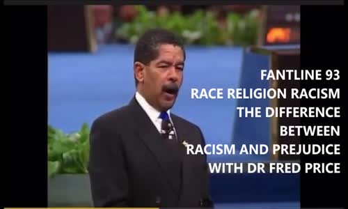 FANTLINE _ RACE RELIGION AND RACISM PT 9 _ THE DIFFERENCE BETWEEN RACISM & PREJUDICE _ FRED PRICE.mp4