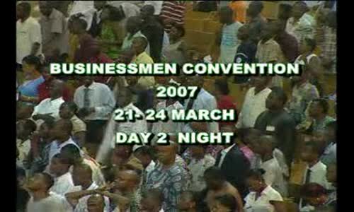 Businessmen Convention- 2007 -Day 2 Night by Bishop David Oyedepo 1