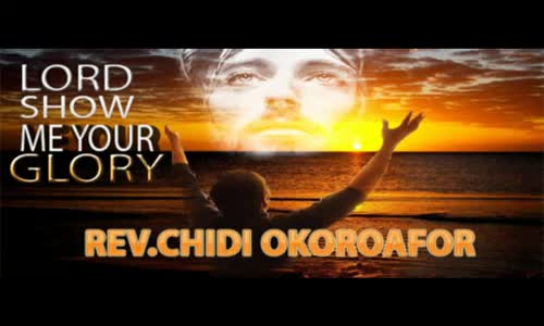 Rev. Chidi Okoroafor - Lord show me your glory - Latest Nigerian Gospel ...