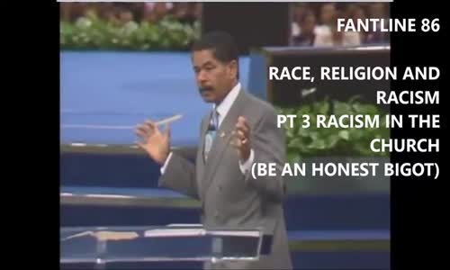FANTLINE _ RACE RELIGION AND RACISM PT 3 _  RACISM IN THE CHURCH _ FRED PRICE.mp4