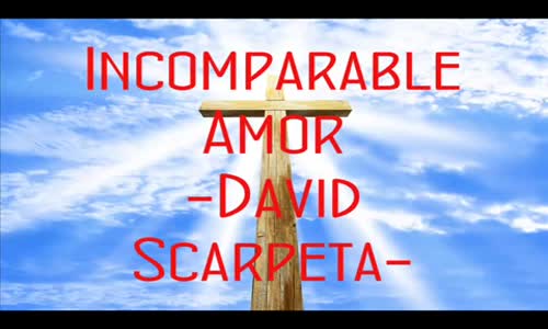 Incomparable Amor - David Scarpeta (con letra).mp4