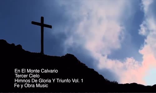 Tercer Cielo En El Monte Calvario Letras Tercer Cielo - En El Monte Calvario Video Oficial de Letras