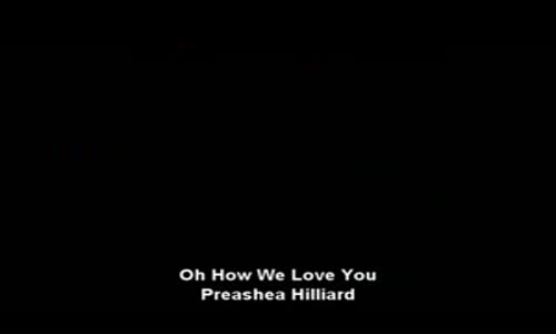 Oh how we love you- Preashea Hilliard 