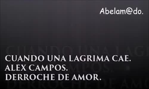 CUANDO UNA LAGRIMA CAE ALEX CAMPOS Letra HD.mp4