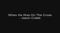 When He Was On The Cross - Jason Crabb.flv