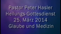 Peter Hasler - Heilungs-Gottesdienst - Glaube und Medizin - 25.03.2014.flv