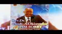 Rev Dr Chidi Okoroafor - I Am Sorry & Thank You - 2018 Christian Music _ Nigeria.mp4