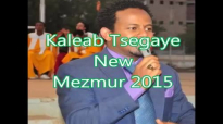 Kaleab Tsegaye New Mezmur 2015- Ene negn.mp4