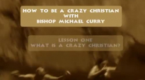 How to Be a Crazy Christian with Michael Curry.mp4