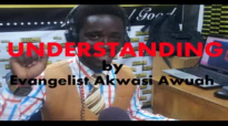 UNDERSTANDING by EVANGELIST AKWASI AWUAH