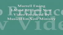 Murrell Ewing I Must Be Home Now Video Produced By Music4HimNow Ministry