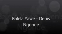 Balela Yawe - Denis Ngonde.flv