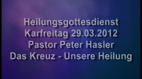 Peter Hasler - Karfreitags-Heilungsgottesdienst - Das Kreuz - Unsere Heilung - 2.2013.flv