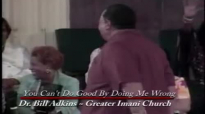 Dr. Bill Adkins _ You Can't Do Good By Doing Me Wrong pt. 2.mp4