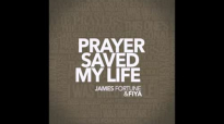 James Fortune & FIYA - Prayer Saved My Life (AUDIO ONLY).flv