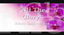 All The Glory Alexis Spight lyrics.flv