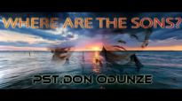 Pst. Don Odunze - Where Are The Sons - Latest 2017 Nigerian Gospel Message.mp4