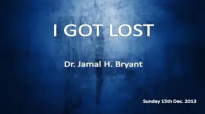 Dr Jamal H Bryant 2015 I Got Lost Dr Jamal H Bryant Sermons