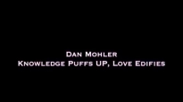 Dan Mohler - Knowledge Puffs Up, Love Edifies.mp4