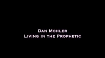 Dan Mohler - Living in the Prophetic.mp4