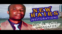 Rev. Dr. Chidi Okoroafor - New Hairs ( Restoration) - Latest 2018 Nigerian Gospe.mp4