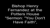 Sermon U Don't Have Faith, by bishop Henry Fernandez.flv