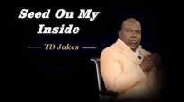 TD Jakes -Seed On My Inside