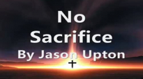 No Sacrifice lyrics - Jason Upton.flv