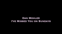 Dan Mohler - I've Missed You on Sundays.mp4