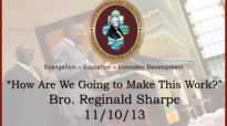 How Are We Going to Make This Work - Bro. Reginald Sharpe (11_10_13).flv