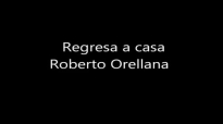 Regresa a casa Roberto Orellana.mp4