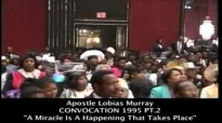 APOSTLE LOBIAS MURRAY  CONVOCATION 1995 PT.2  A MIRACLE IS A HAPPENING THAT TAKES PLACE