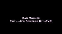 ✅ Dan Mohler - Faith.It's Powered Through LOVE.mp4
