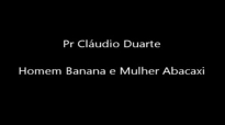 Pr Cludio Duarte Homem Banana e Mulher Abacaxi Sensacional