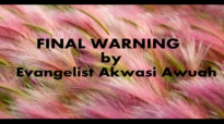 Final warning by Evangelist Akwasi Awuah