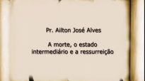 Pr. Ailton Jos Alves  A morte, o estado intermedirio e a ressurreio