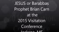 Prophet Brian Carn JESUS or Barabbas The 2015 Visitation Prophecies For The Nation