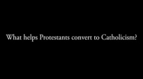 What Helps Protestants Convert to Catholicism (#AskFrBarron).flv