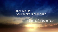 DON'T GIVE UP! YOUR STORY IS NOT OVER - PROPHET DANIEL AMOATENG.mp4