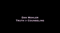 Dan Mohler - Truth is GREATER THAN Counseling.mp4