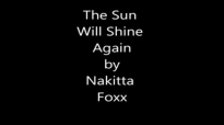 The Sun Will Shine Again Nakitta clegg Foxx.flv