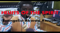Fruits of the Spirit by Evangelist Akwasi Awuah