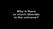 Why Is There So Much Disorder In The Universe.flv