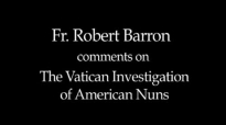 Fr. Robert Barron on The Vatican Investigation of Nuns.flv