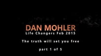 Dan Mohler - Life Changers 2015 - The truth will set you free (Part 1 of 5).mp4