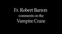 Fr. Robert Barron on The Vampire Craze.flv