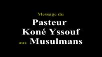 Message du Pasteur Koné Yssouf aux Musulmans.mp4