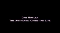 Dan Mohler - The Authentic Christian Life.mp4