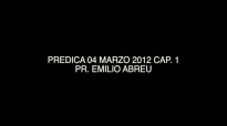 PREDICA 04 MARZO 2012 CAP 1  Pr Emilio Abreu