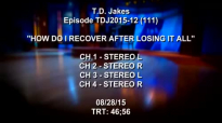 TD Jakes Show - Episode 12 How Do I Recover After Losing It All.3gp